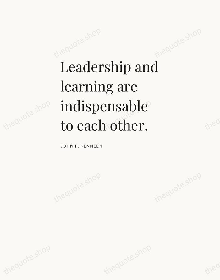 Leadership and learning are indispensable to each other. — John F. Kennedy — Asymmetric Left