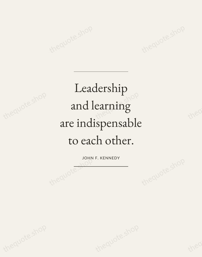 Leadership and learning are indispensable to each other. — John F. Kennedy — Gallery Frame