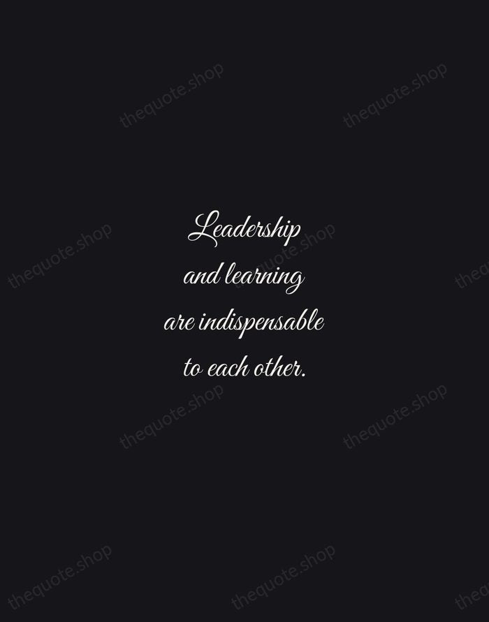 Leadership and learning are indispensable to each other. — John F. Kennedy — Night Script