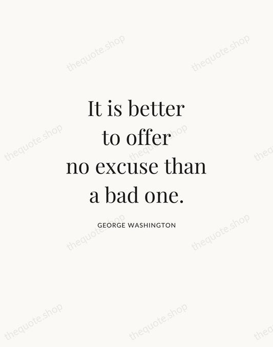 It is better to offer no excuse than a bad one. — George Washington | Printable Wall Art — Atelier Serif