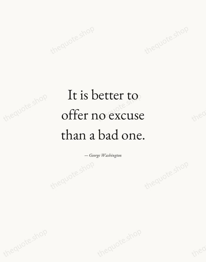 It is better to offer no excuse than a bad one. — George Washington — Quiet Garamond