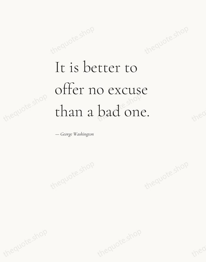 It is better to offer no excuse than a bad one. — George Washington — Editorial Left Serif