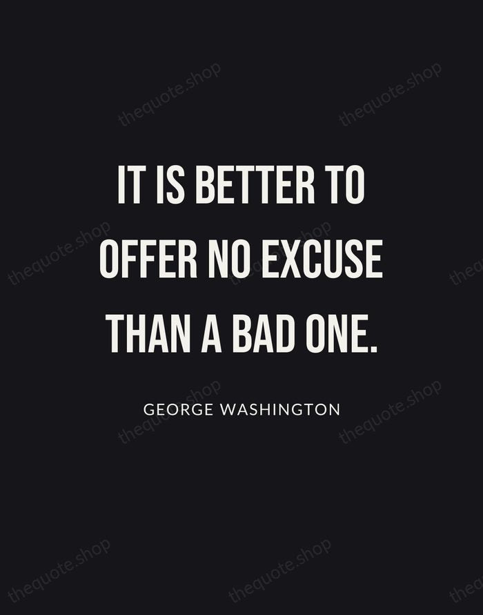 It is better to offer no excuse than a bad one. — George Washington | Printable Wall Art — Poster Condensed