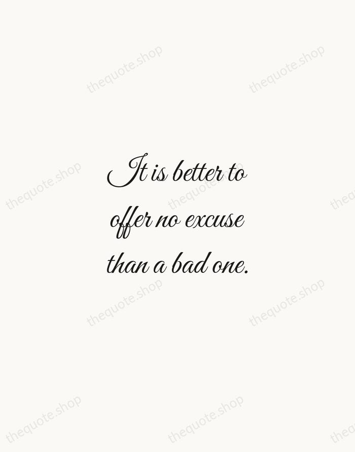 It is better to offer no excuse than a bad one. — George Washington — Script Whisper