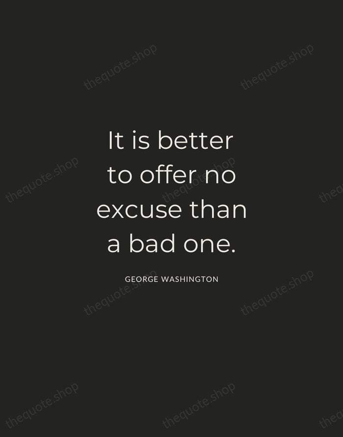 It is better to offer no excuse than a bad one. — George Washington — Charcoal Sans