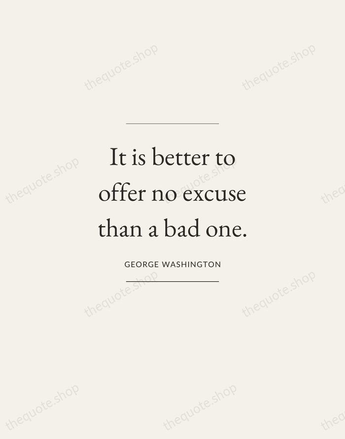 It is better to offer no excuse than a bad one. — George Washington — Gallery Frame