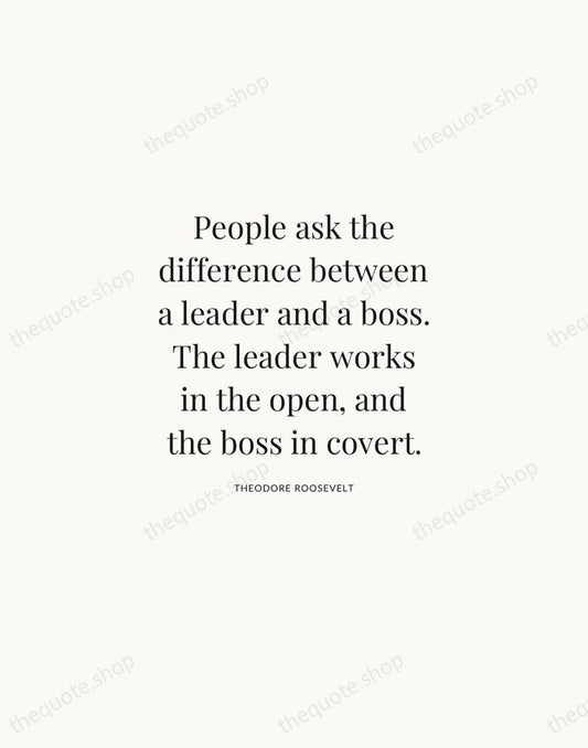 People ask the difference between a leader and a boss. The leader… — Theodore Roosevelt | Printable Wall Art — Atelier Serif