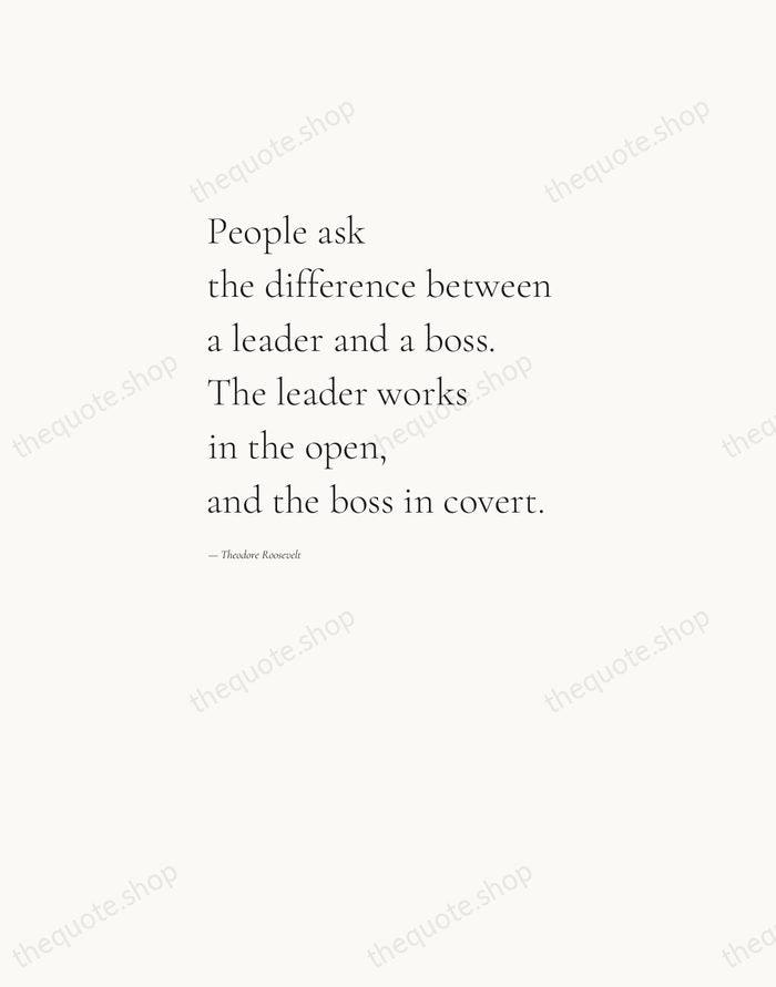 People ask the difference between a leader and a boss. The leader… — Theodore Roosevelt — Editorial Left Serif