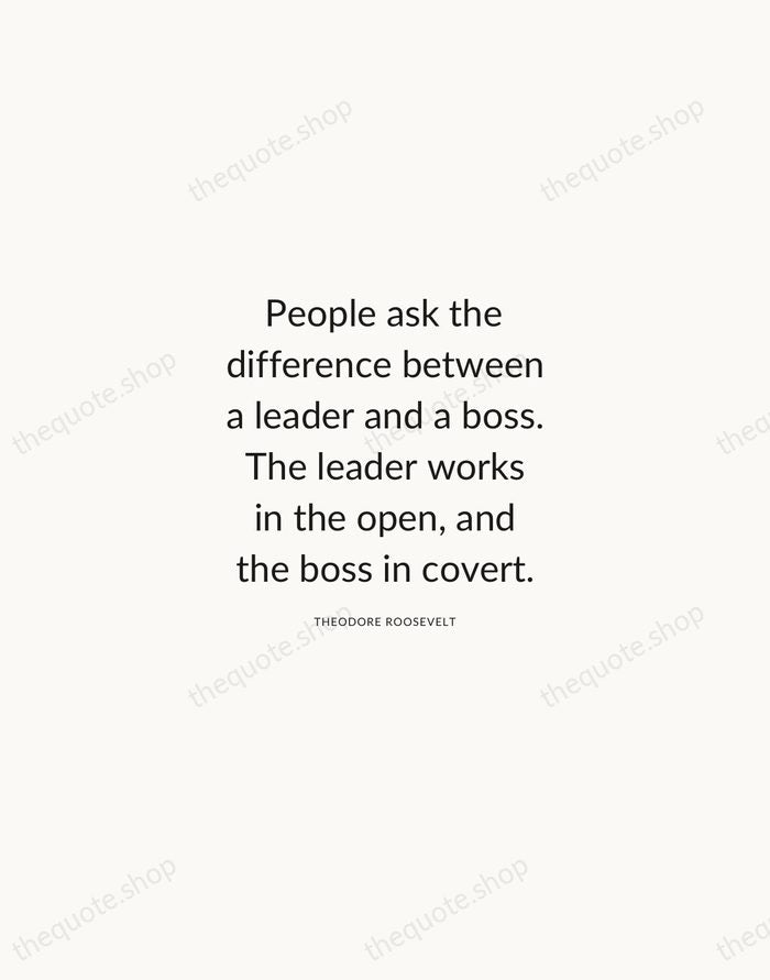 People ask the difference between a leader and a boss. The leader… — Theodore Roosevelt — Modern Sans Calm