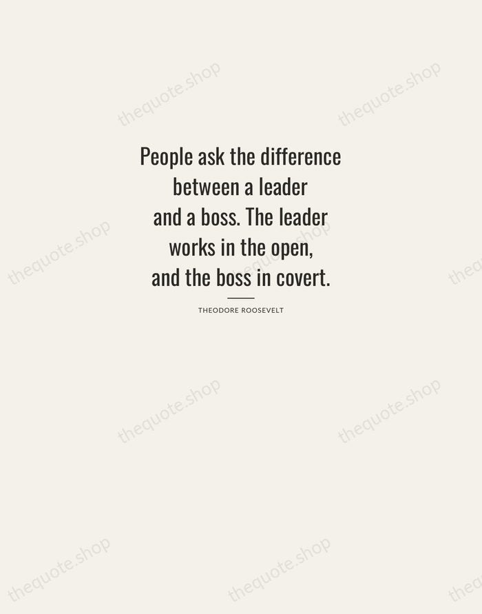 People ask the difference between a leader and a boss. The leader… — Theodore Roosevelt — Letterpress Caps