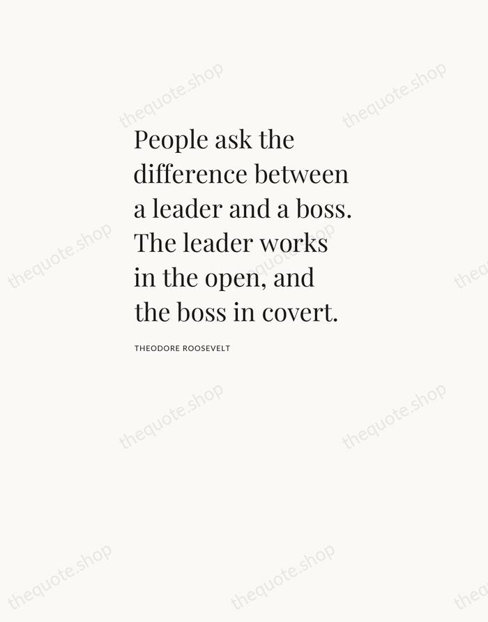 People ask the difference between a leader and a boss. The leader… — Theodore Roosevelt — Asymmetric Left