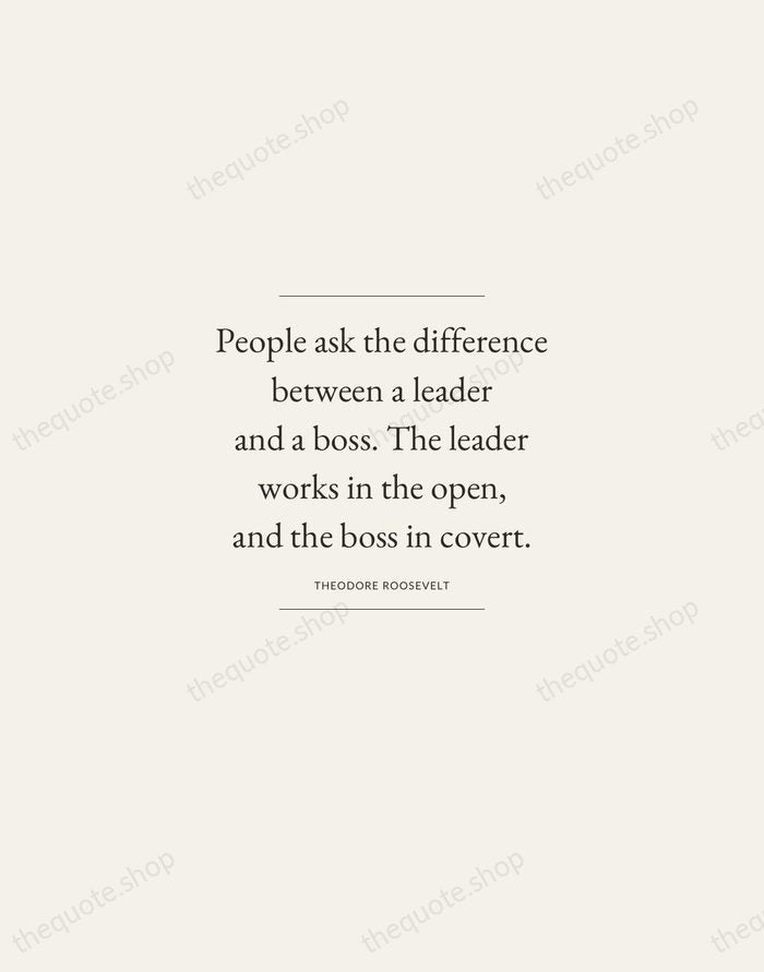 People ask the difference between a leader and a boss. The leader… — Theodore Roosevelt — Gallery Frame