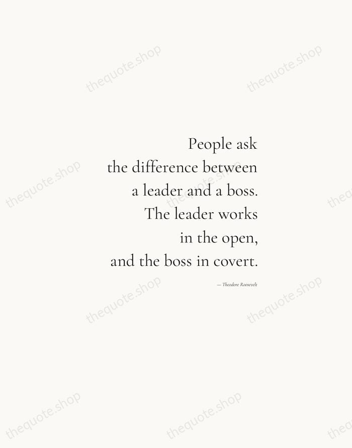 People ask the difference between a leader and a boss. The leader… — Theodore Roosevelt — Soft Serif Right