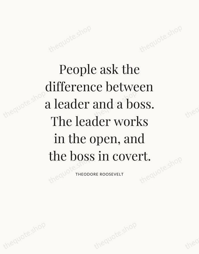 People ask the difference between a leader and a boss. The leader… — Theodore Roosevelt — Statement Serif