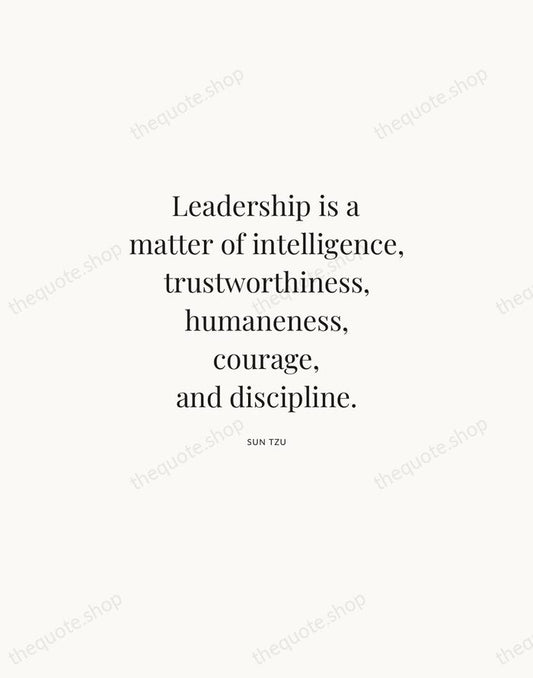 Leadership is a matter of intelligence, trustworthiness, humaneness, courage, and discipline. — Sun Tzu | Printable Wall Art — Atelier Serif