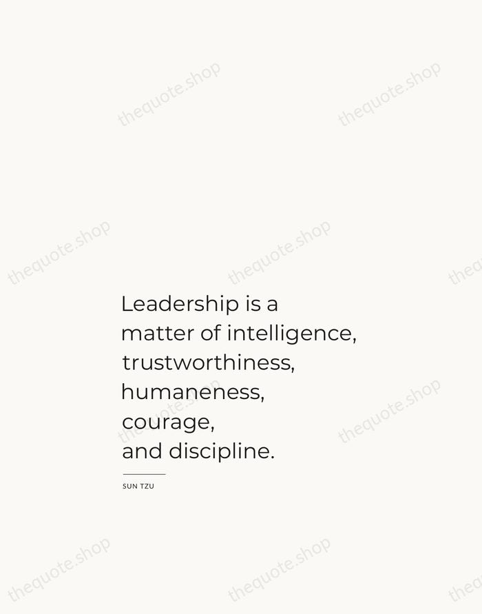 Leadership is a matter of intelligence, trustworthiness, humaneness, courage, and discipline. — Sun Tzu — Studio Left
