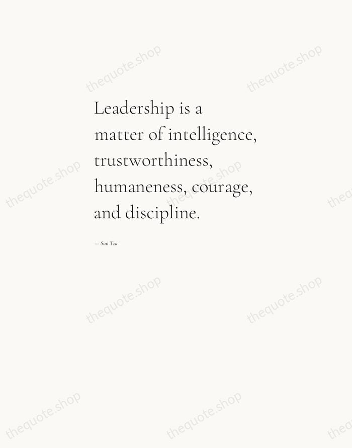 Leadership is a matter of intelligence, trustworthiness, humaneness, courage, and discipline. — Sun Tzu — Editorial Left Serif