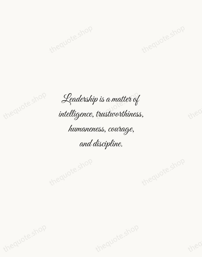 Leadership is a matter of intelligence, trustworthiness, humaneness, courage, and discipline. — Sun Tzu — Script Whisper
