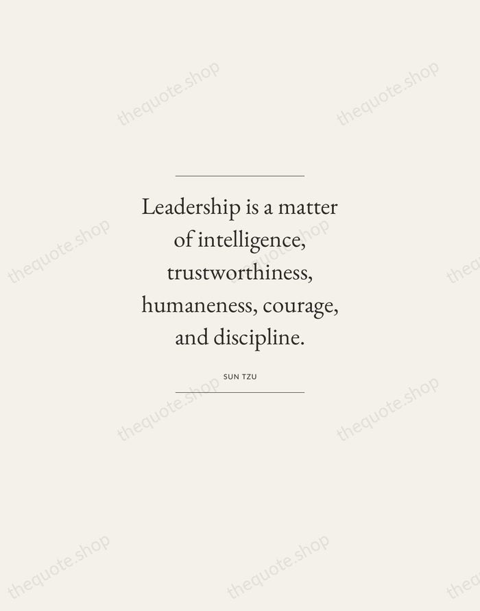 Leadership is a matter of intelligence, trustworthiness, humaneness, courage, and discipline. — Sun Tzu — Gallery Frame