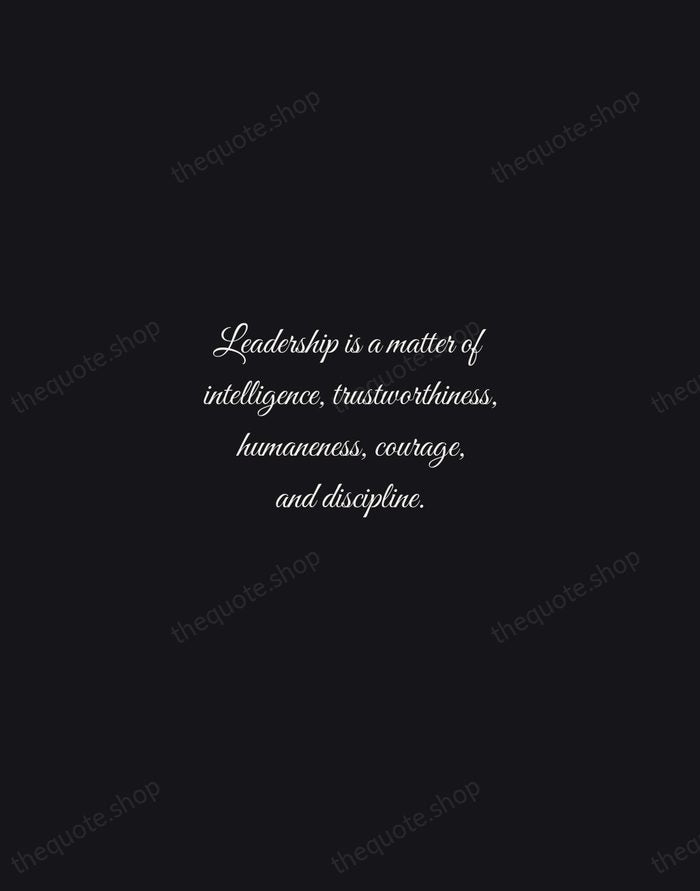 Leadership is a matter of intelligence, trustworthiness, humaneness, courage, and discipline. — Sun Tzu — Night Script