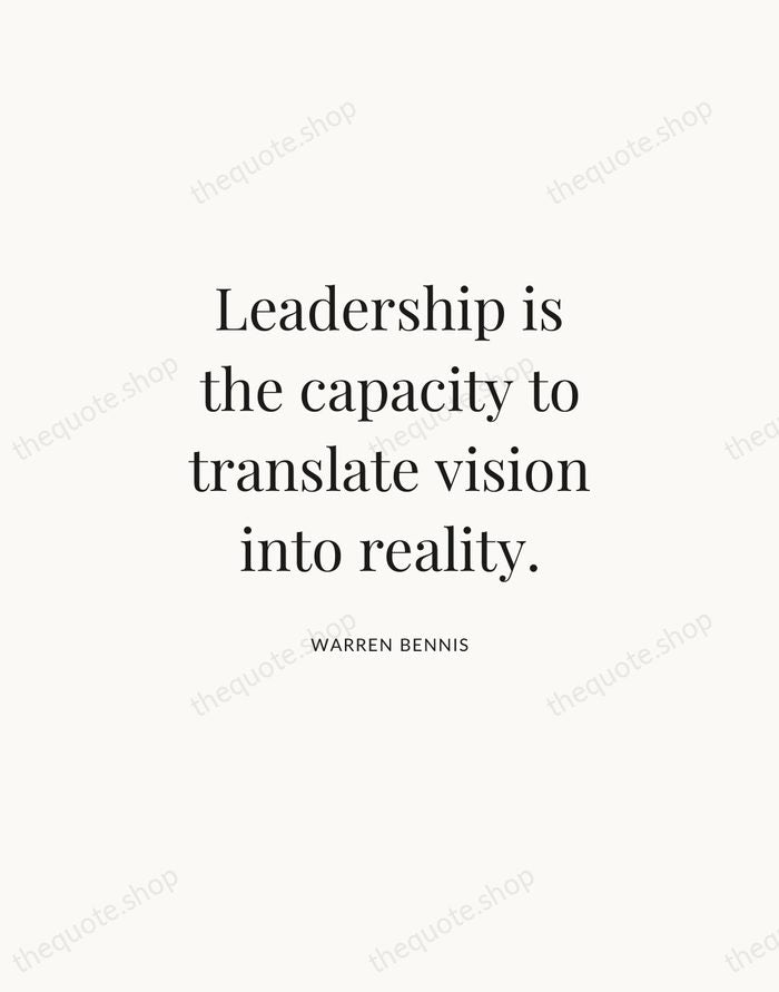 Leadership is the capacity to translate vision into reality. — Warren Bennis | Printable Wall Art — Atelier Serif