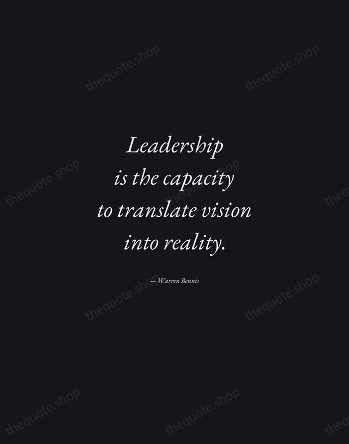 Leadership is the capacity to translate vision into reality. — Warren Bennis — Manuscript Italic