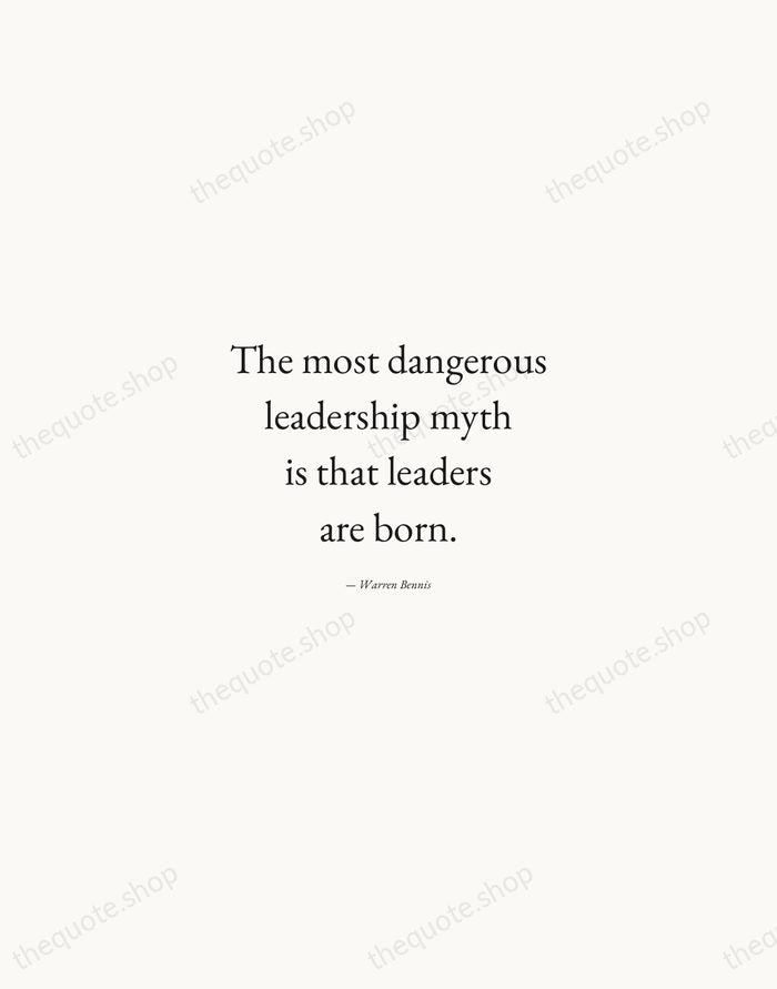 The most dangerous leadership myth is that leaders are born. — Warren Bennis — Quiet Garamond