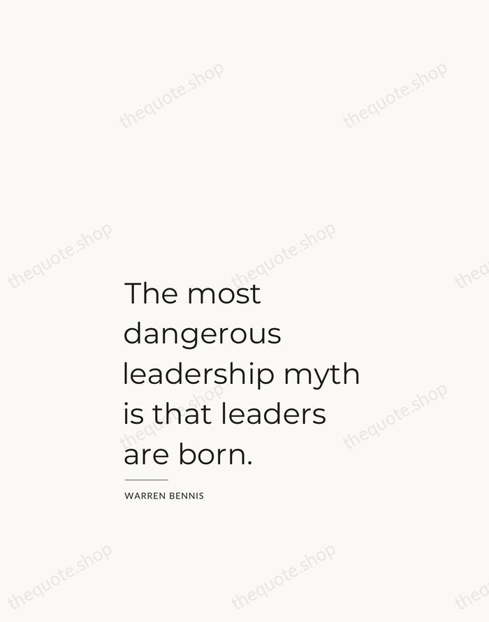 The most dangerous leadership myth is that leaders are born. — Warren Bennis — Studio Left