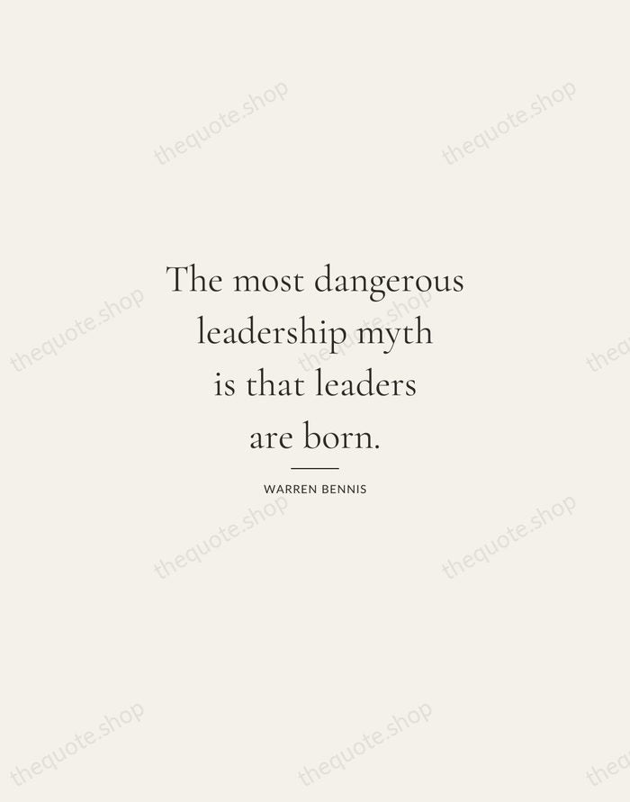 The most dangerous leadership myth is that leaders are born. — Warren Bennis — Gallery Rule