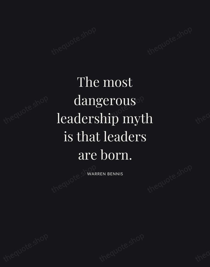 The most dangerous leadership myth is that leaders are born. — Warren Bennis | Printable Wall Art — Midnight Serif