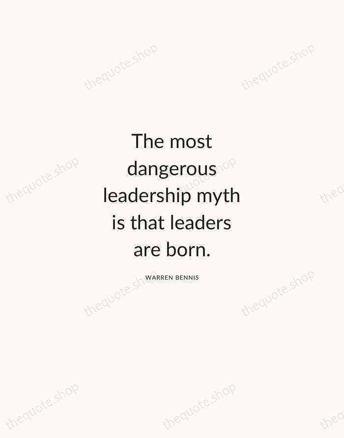 The most dangerous leadership myth is that leaders are born. — Warren Bennis — Modern Sans Calm
