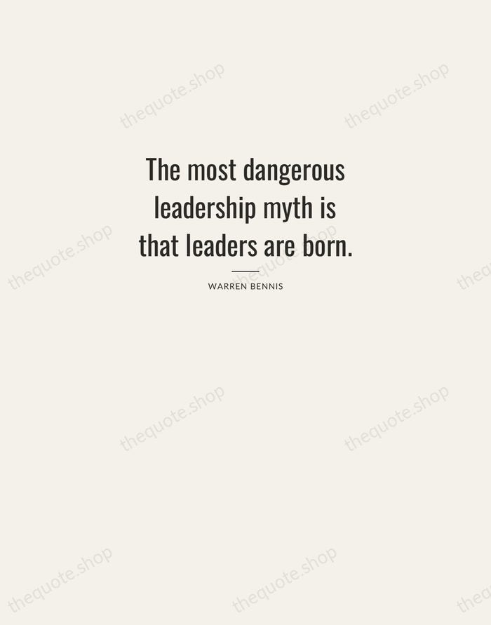 The most dangerous leadership myth is that leaders are born. — Warren Bennis — Letterpress Caps
