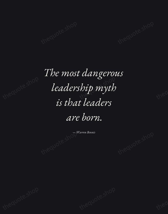 The most dangerous leadership myth is that leaders are born. — Warren Bennis — Manuscript Italic
