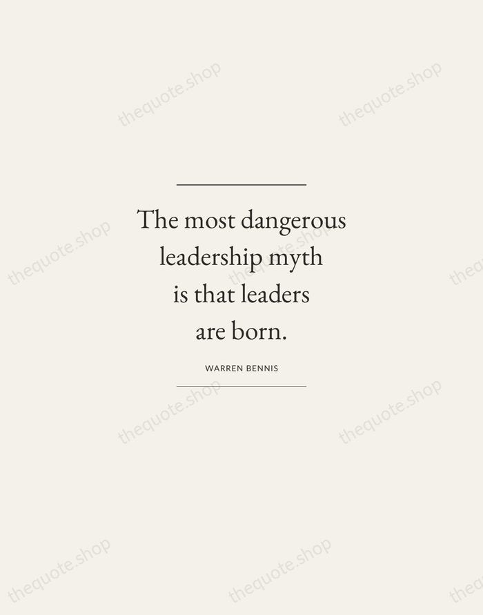 The most dangerous leadership myth is that leaders are born. — Warren Bennis — Gallery Frame
