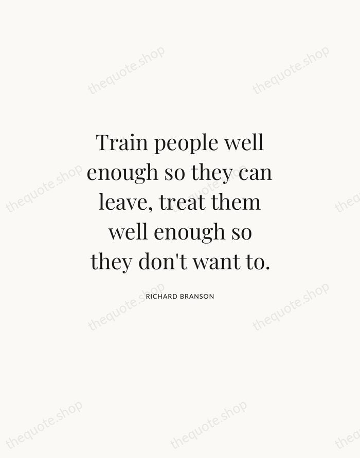Train people well enough so they can leave, treat them well enough… — Richard Branson | Printable Wall Art — Atelier Serif
