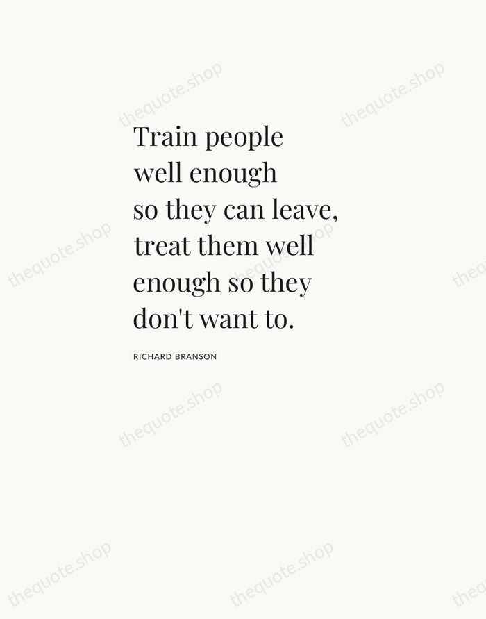 Train people well enough so they can leave, treat them well enough… — Richard Branson — Asymmetric Left