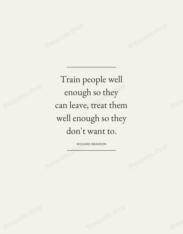 Train people well enough so they can leave, treat them well enough… — Richard Branson — Gallery Frame