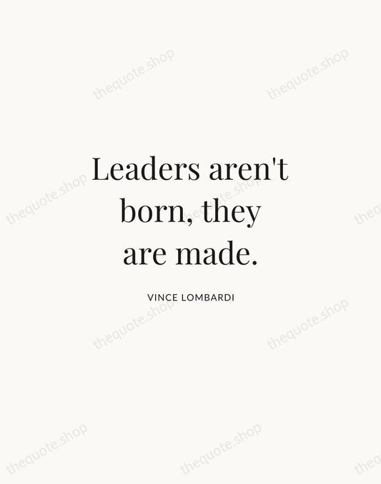 Leaders aren't born, they are made. — Vince Lombardi | Printable Wall Art — Atelier Serif