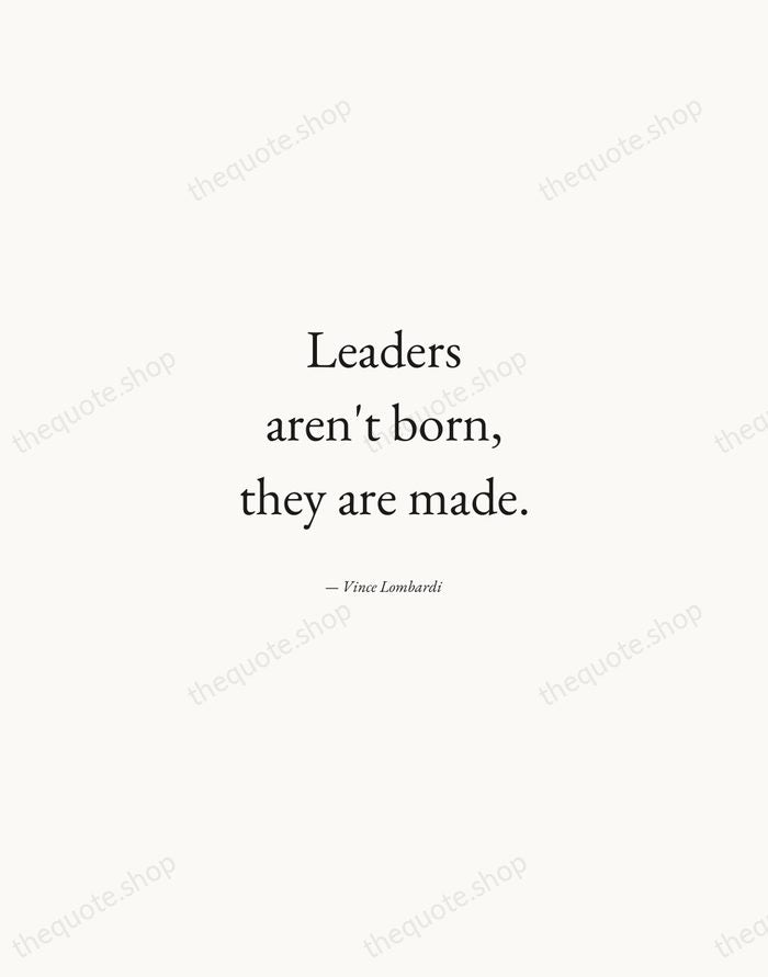 Leaders aren't born, they are made. — Vince Lombardi — Quiet Garamond