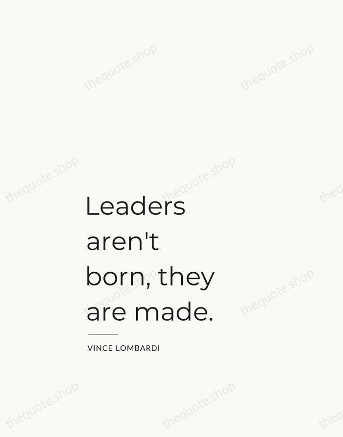 Leaders aren't born, they are made. — Vince Lombardi — Studio Left