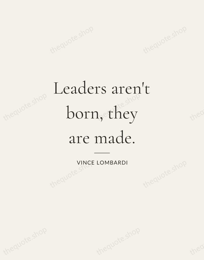 Leaders aren't born, they are made. — Vince Lombardi — Gallery Rule