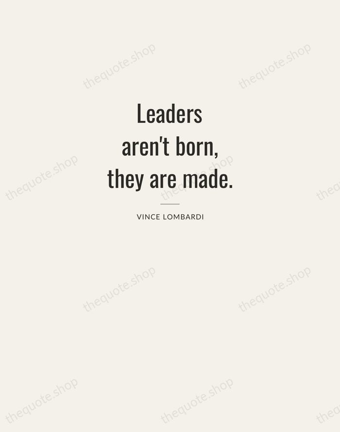 Leaders aren't born, they are made. — Vince Lombardi — Letterpress Caps