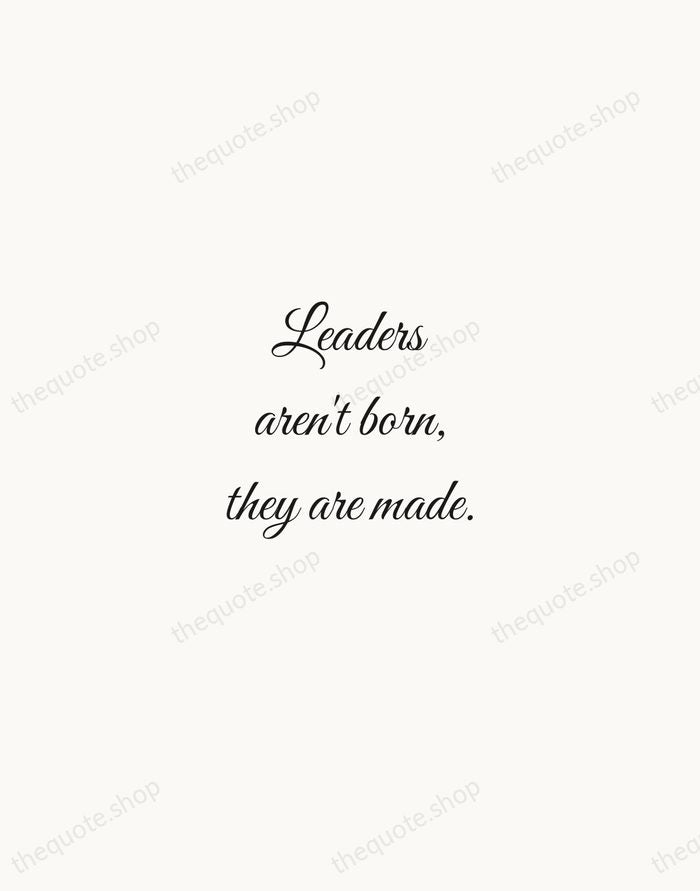 Leaders aren't born, they are made. — Vince Lombardi — Script Whisper