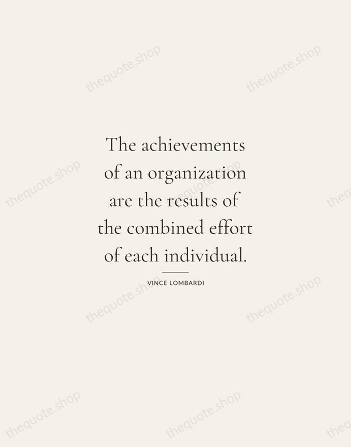 The achievements of an organization are the results of the combined effort… — Vince Lombardi — Gallery Rule