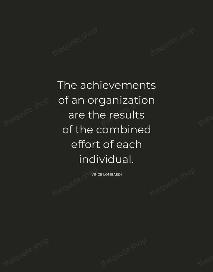 The achievements of an organization are the results of the combined effort… — Vince Lombardi — Charcoal Sans