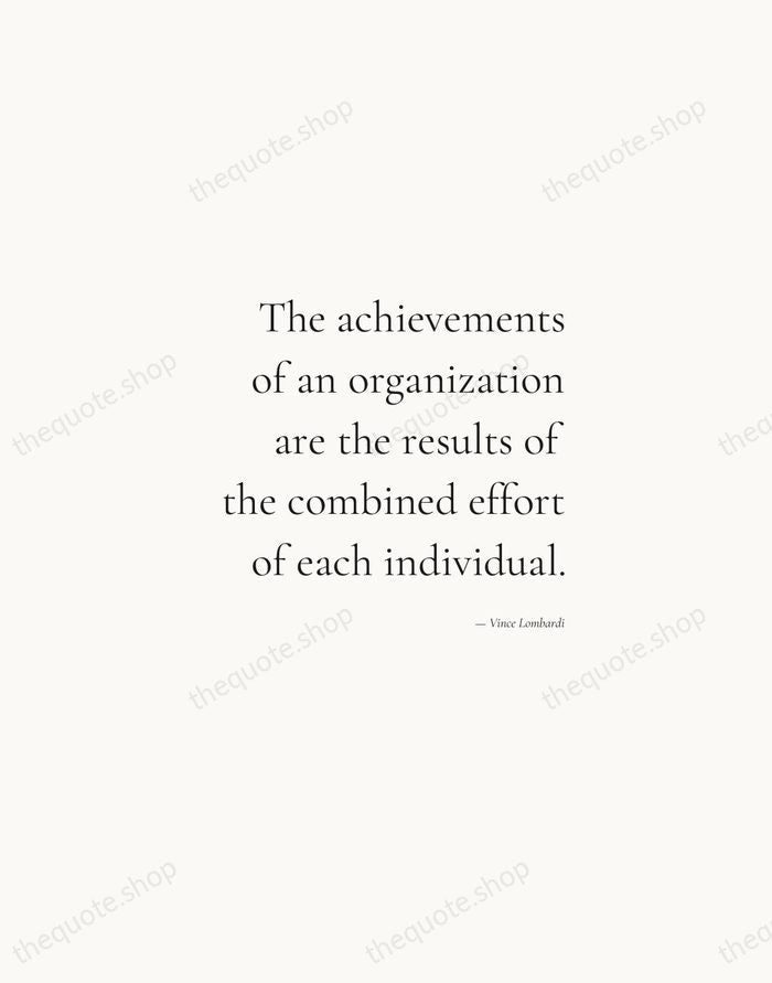 The achievements of an organization are the results of the combined effort… — Vince Lombardi — Soft Serif Right