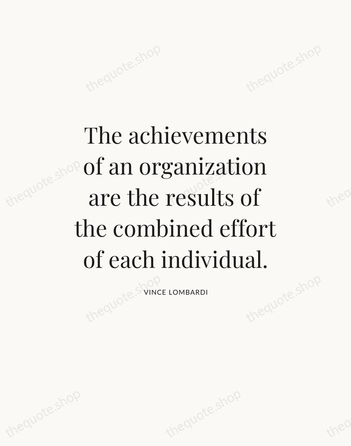 The achievements of an organization are the results of the combined effort… — Vince Lombardi — Statement Serif