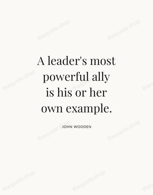 A leader's most powerful ally is his or her own example. — John Wooden | Printable Wall Art — Atelier Serif