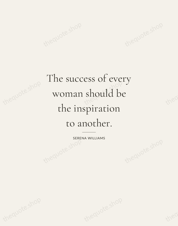 The success of every woman should be the inspiration to another. — Serena Williams — Gallery Rule