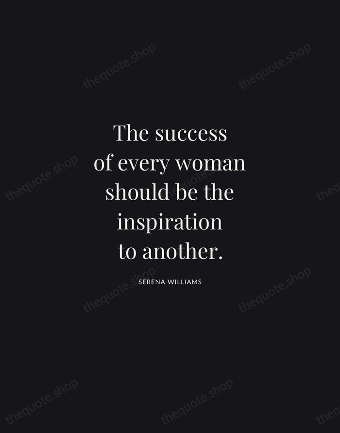 The success of every woman should be the inspiration to another. — Serena Williams | Printable Wall Art — Midnight Serif